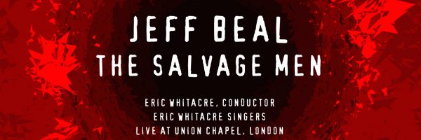Jeff Beal: The Salvage Men (Eric Whitacre Singers & Eric Whitacre) Out Today