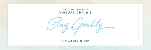 Virtual Choir 6: Sing Gently is now live!