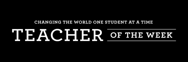 Changing the world one student at a time: Teacher of the Week